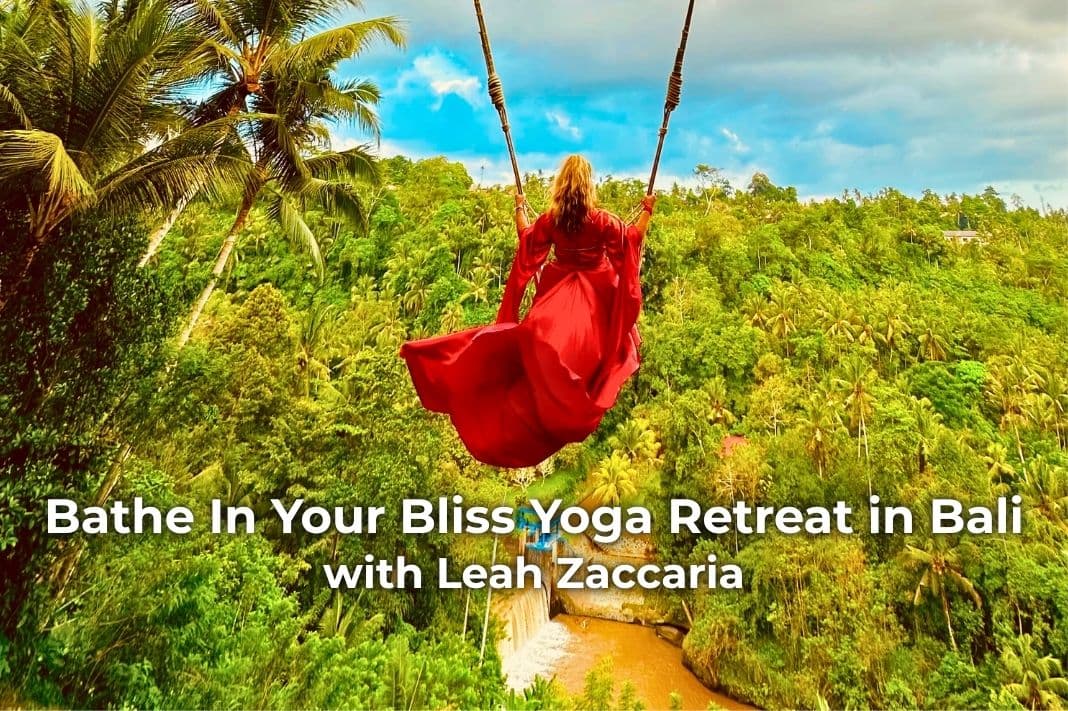 BATHE IN YOUR BLISS YOGA RETREAT IN BALI WITH LEAH ZACCARIA