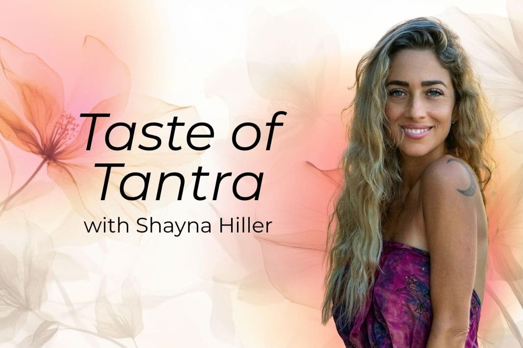 TASTE OF TANTRA WITH SHAYNA HILLER