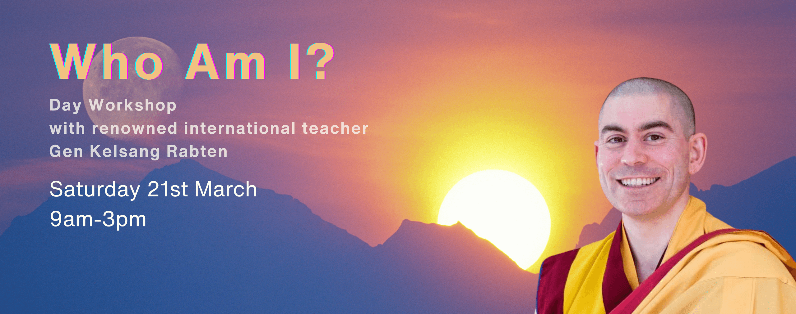 Who Am I - Workshop with Gen Kelsang Rabten